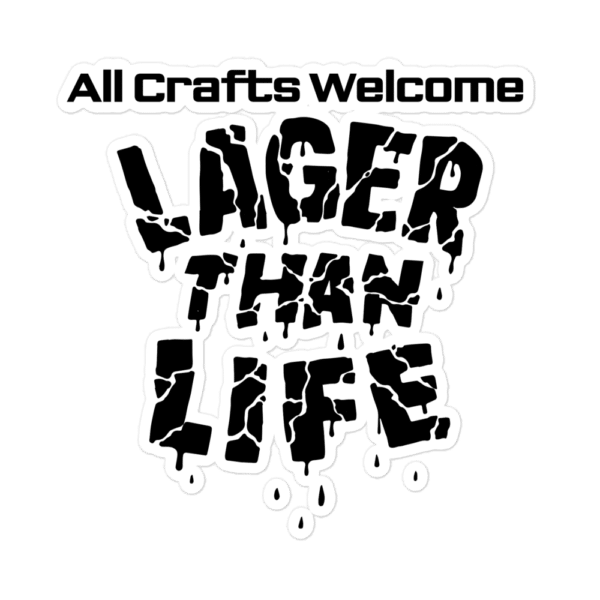 Lager Than Life Sticker