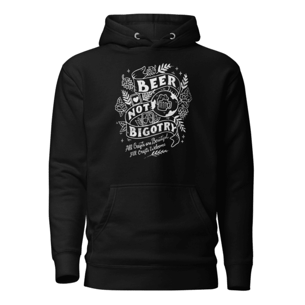 Beer Not Bigotry Hoodie